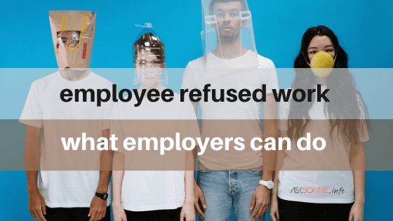 Employer Options When Employee Refuse Work Bec. Of COVID-19